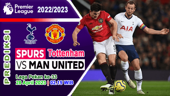 Prediksi Tottenham vs Manchester United pada Pekan Ke-33 EPL Liga Inggris 2022/2023, 28 April 2023